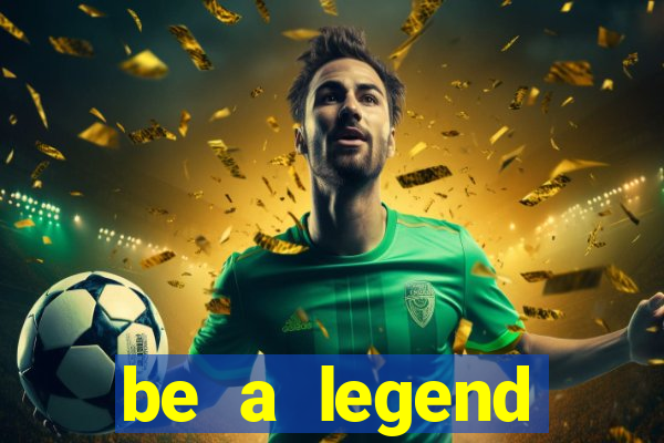 be a legend football unlimited money